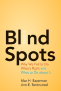 BLIND SPOTS: WHY WE FAIL TO DO WHAT’S RIGHT AND WHAT TO DO ABOUT IT